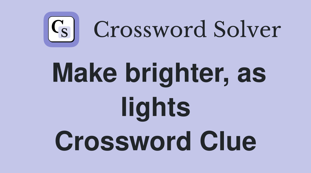 Make brighter, as lights Crossword Clue