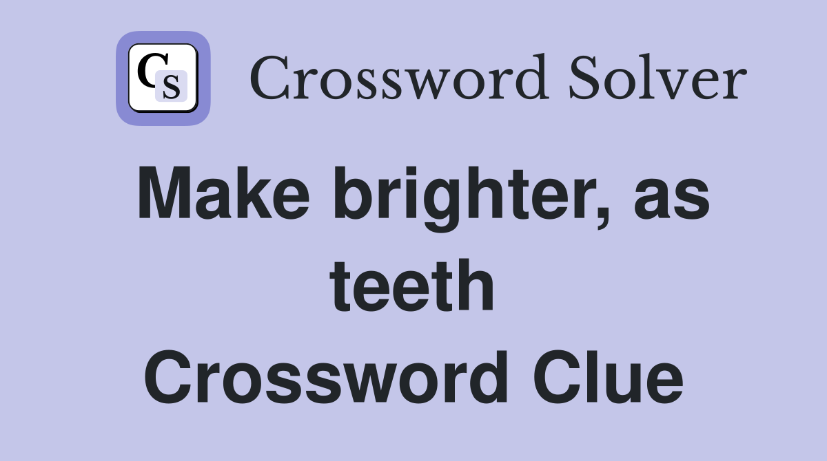 Make brighter, as teeth Crossword Clue