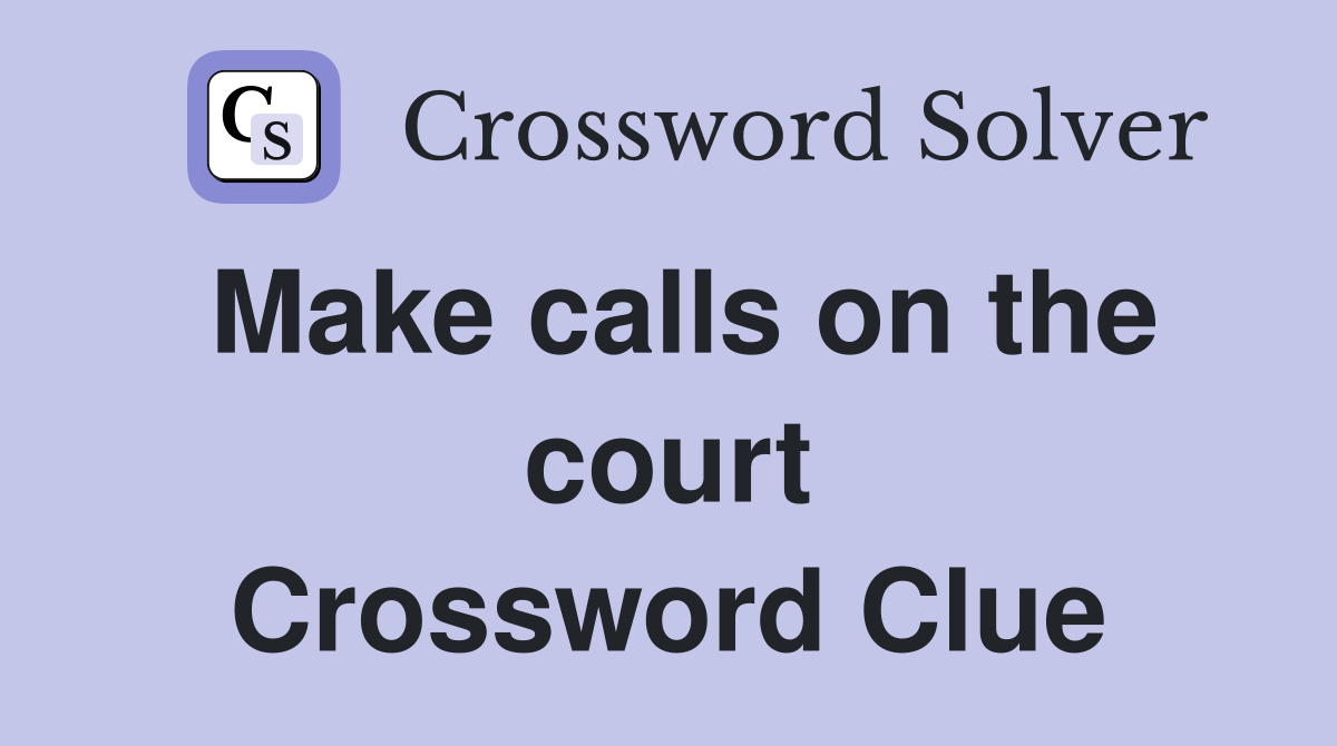 Make calls on the court Crossword Clue