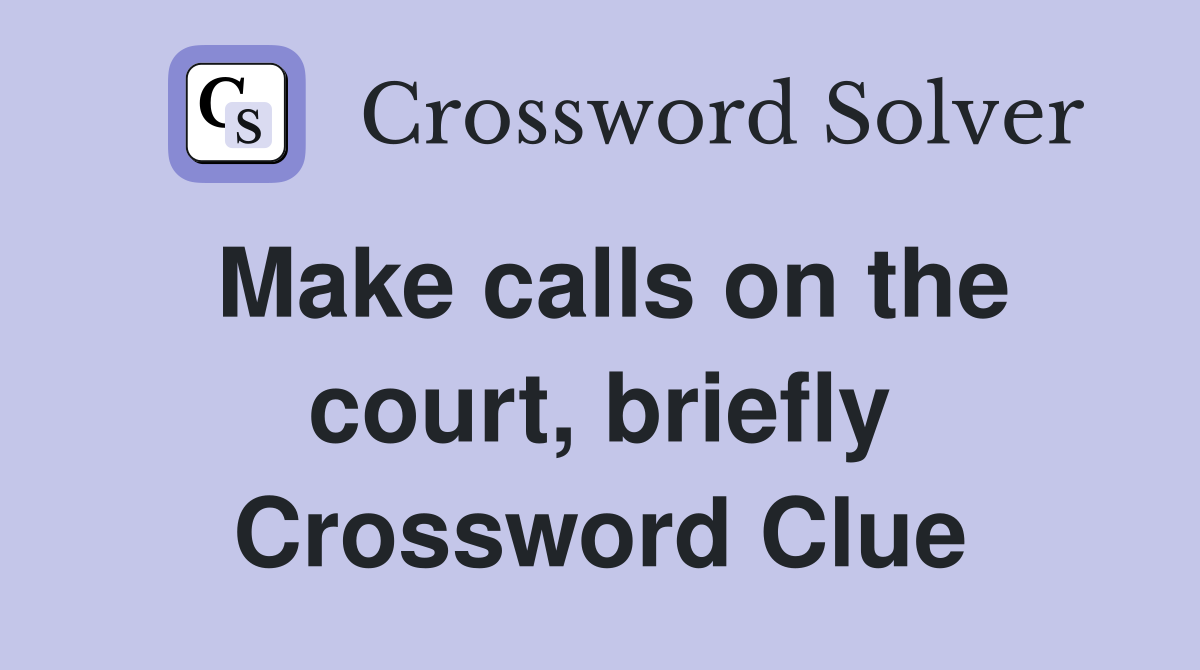 Make calls on the court, briefly Crossword Clue