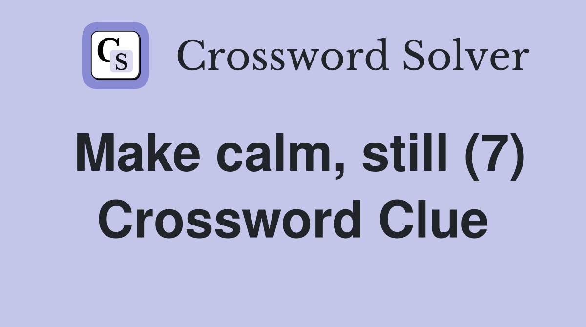 Make calm, still (7) Crossword Clue