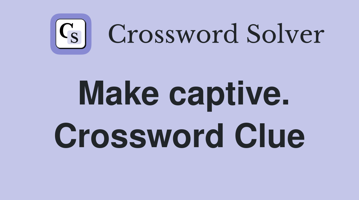 Make captive. Crossword Clue