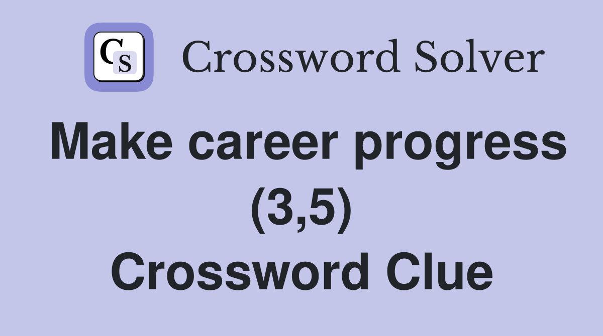 Make career progress (3,5) Crossword Clue