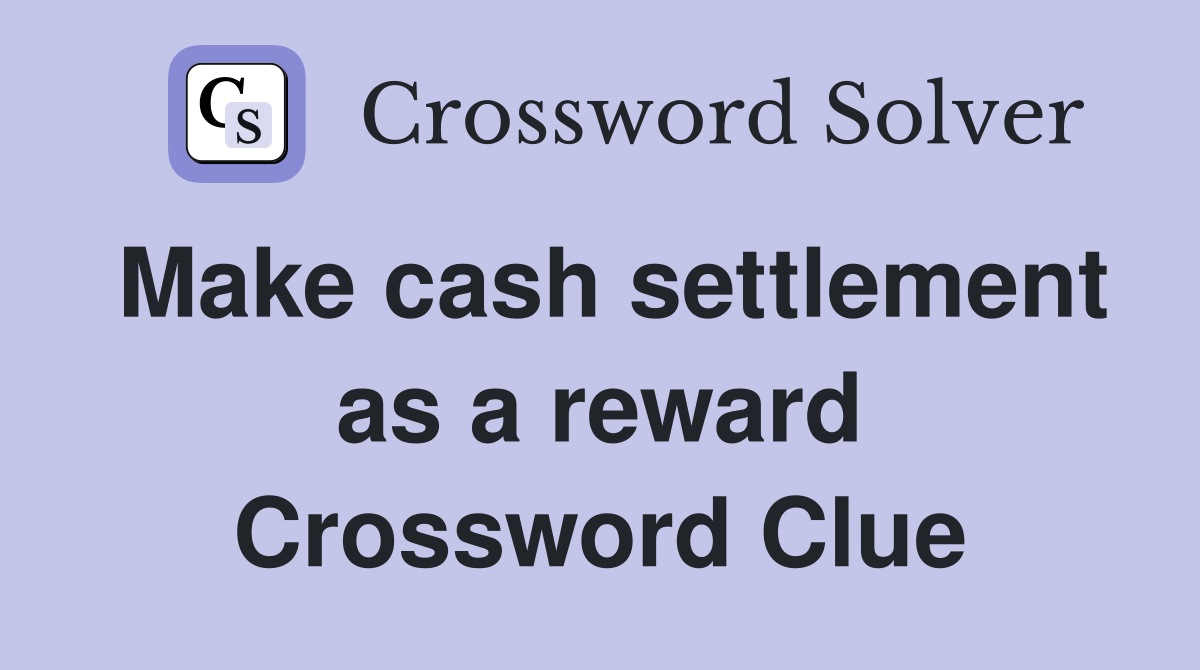 Make cash settlement as a reward Crossword Clue