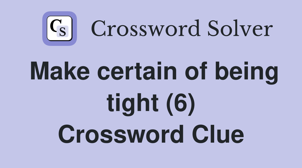 Make certain of being tight (6) Crossword Clue