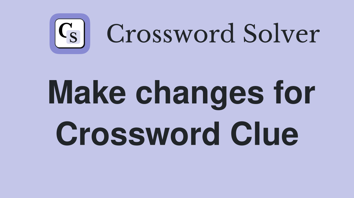 Make changes for Crossword Clue