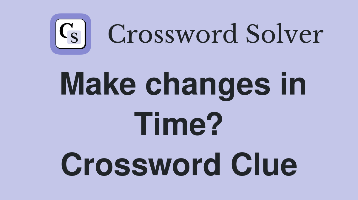 Make changes in Time? Crossword Clue