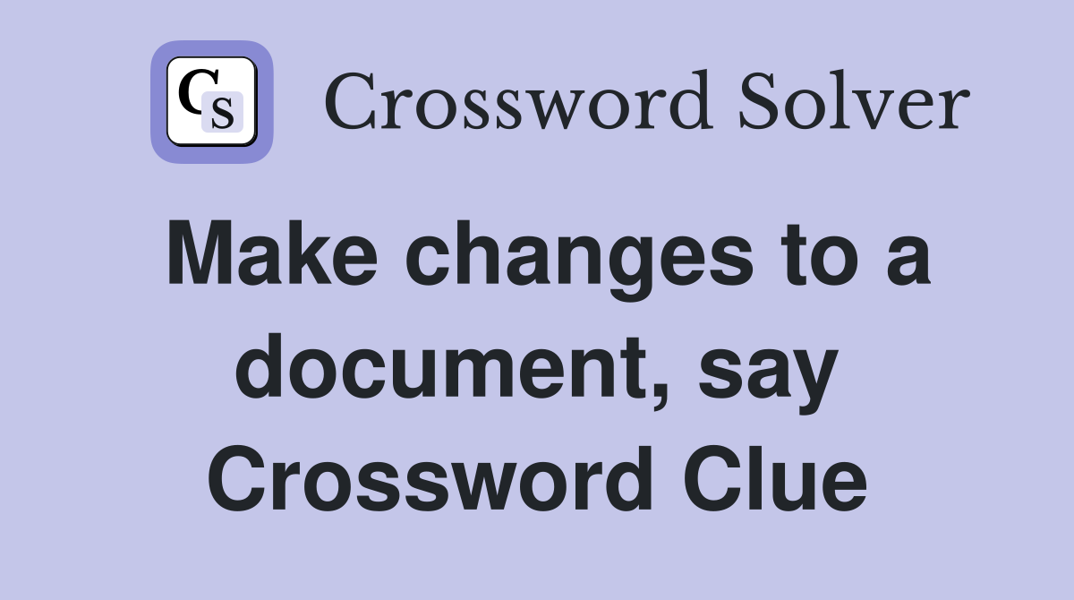 Make changes to a document, say Crossword Clue
