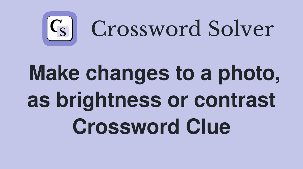 Make changes to a photo, as brightness or contrast Crossword Clue