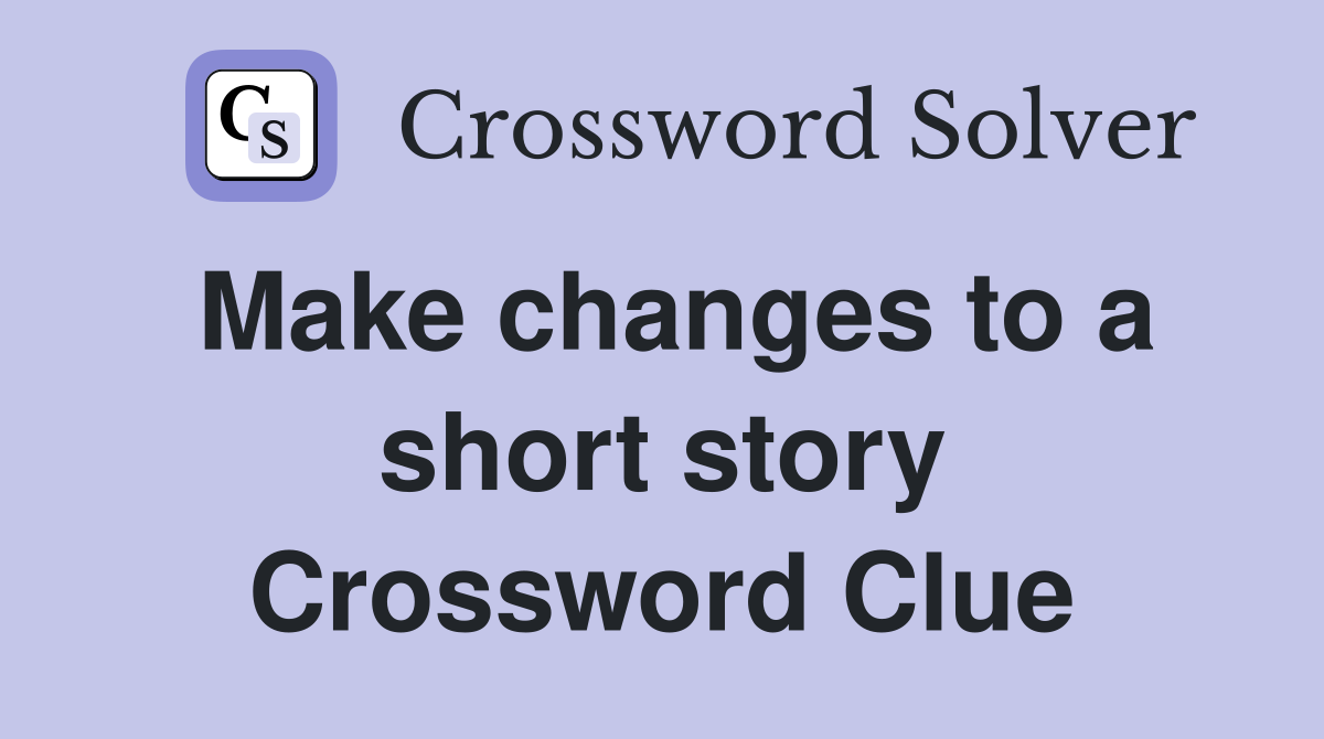 Make changes to a short story Crossword Clue