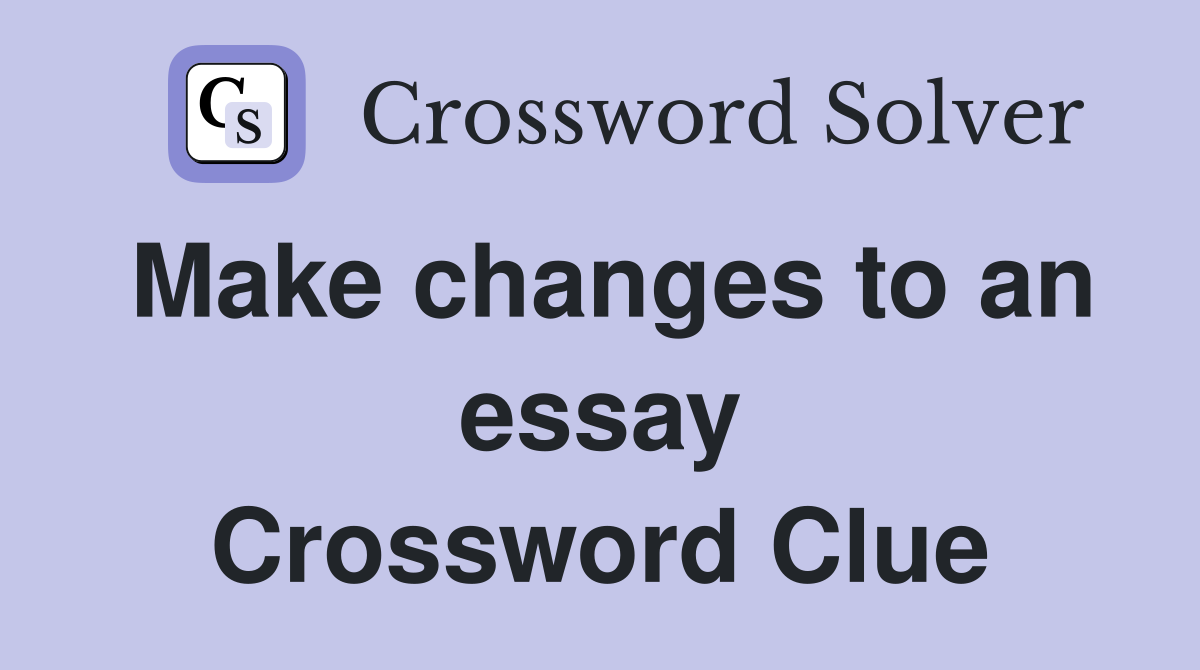 Make changes to an essay Crossword Clue