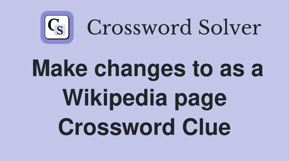 Make changes to as a Wikipedia page Crossword Clue