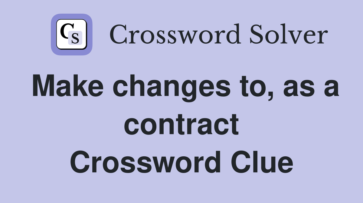 Make changes to, as a contract Crossword Clue