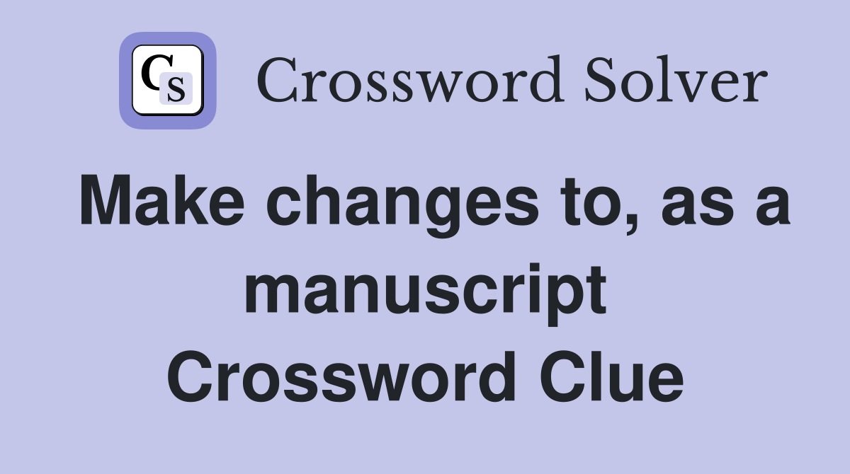 Make changes to, as a manuscript Crossword Clue