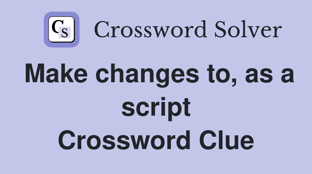 Make changes to, as a script Crossword Clue