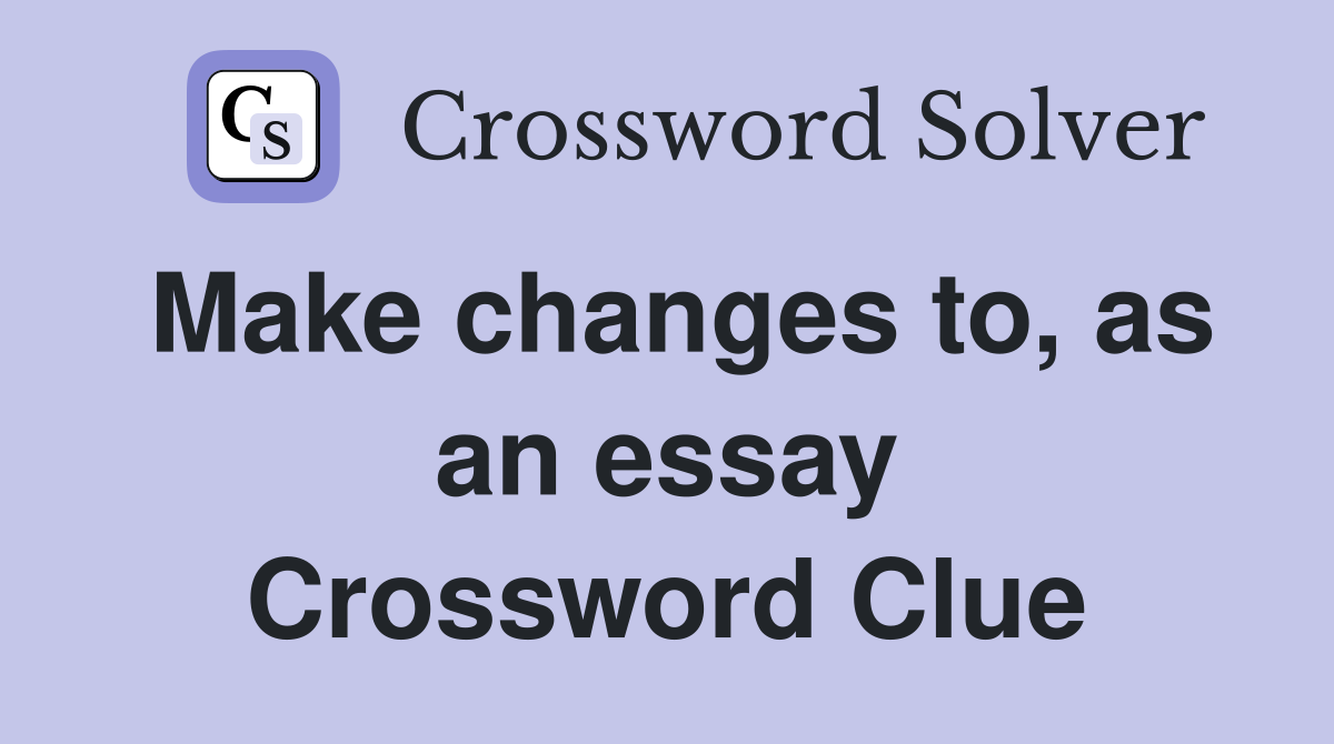 Make changes to, as an essay Crossword Clue