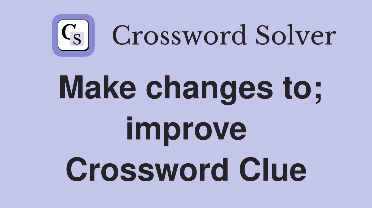 Make changes to; improve Crossword Clue