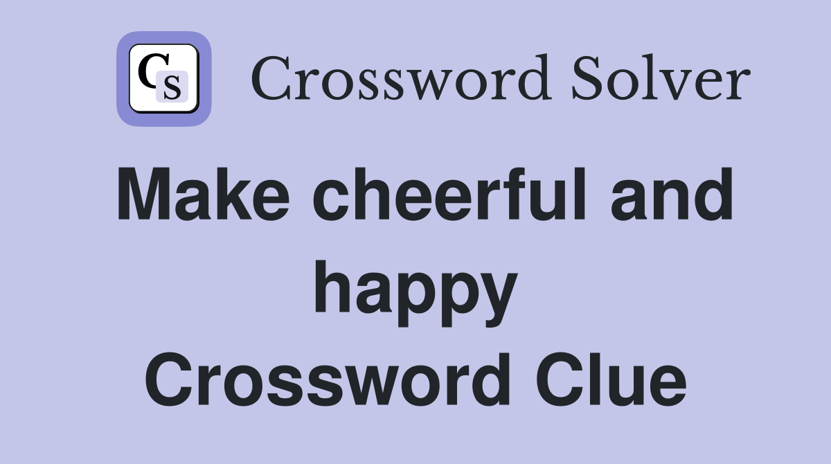 Make cheerful and happy Crossword Clue