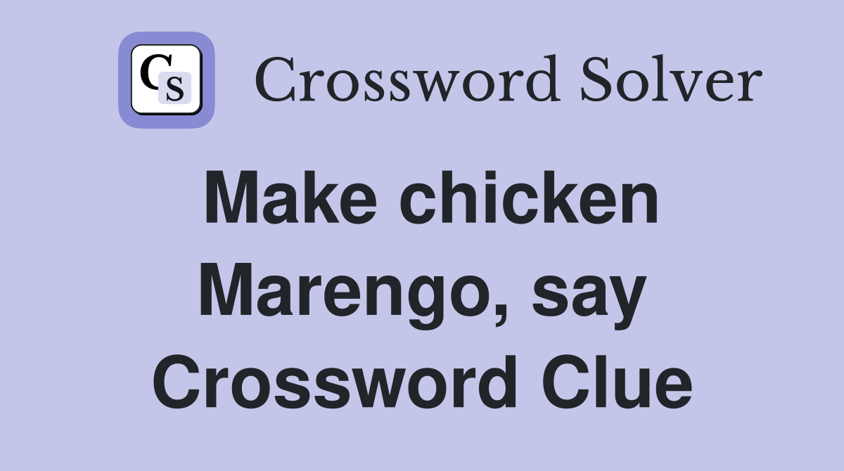 Make chicken Marengo, say Crossword Clue