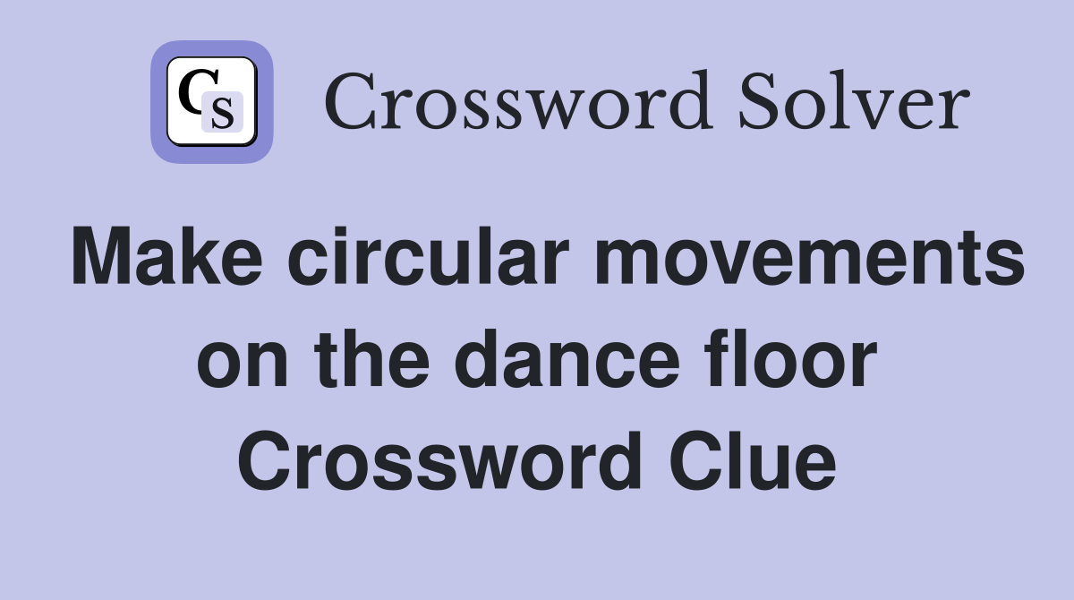 Make circular movements on the dance floor Crossword Clue