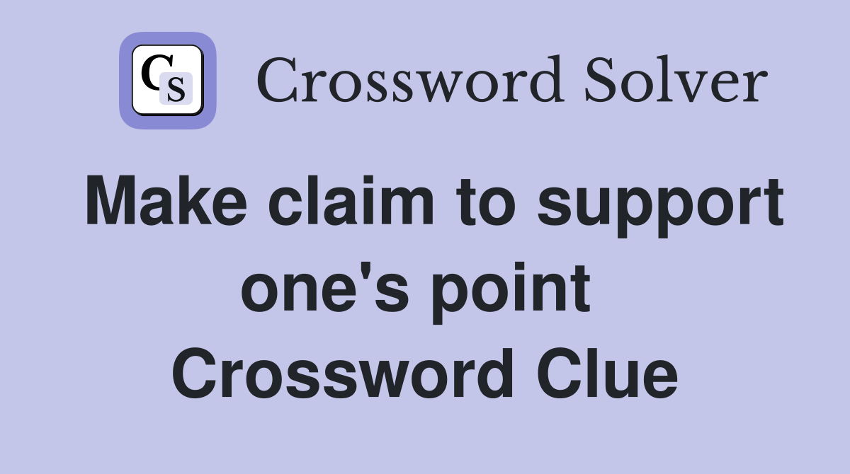 Make claim to support one's point  Crossword Clue