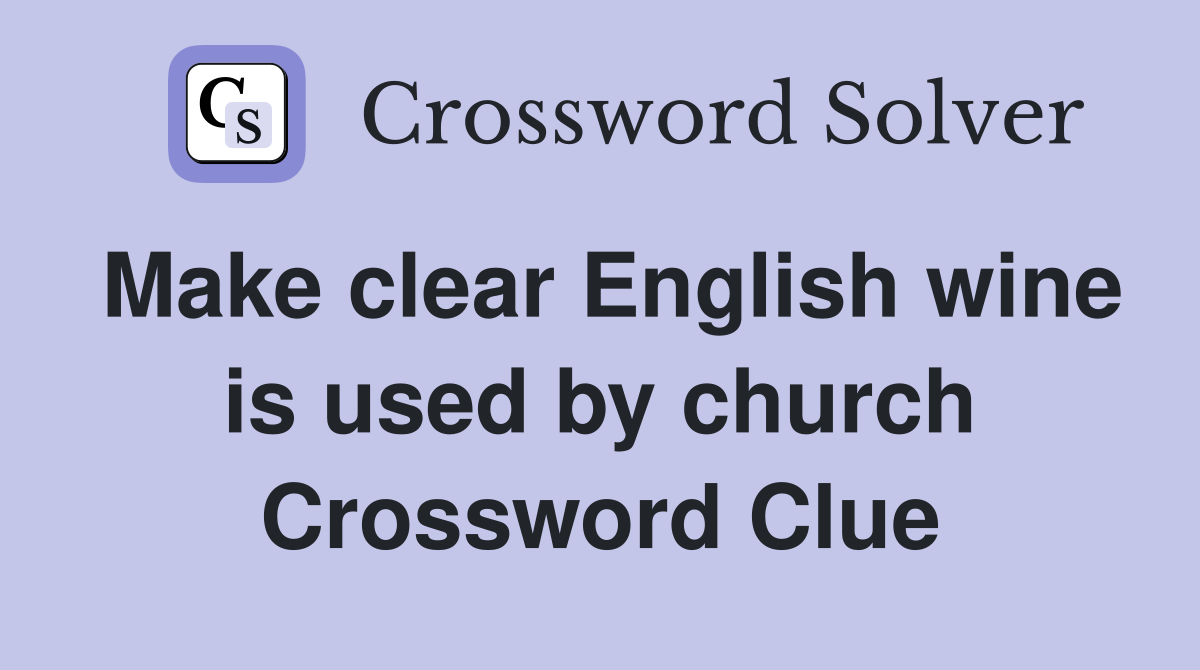 Make clear English wine is used by church Crossword Clue