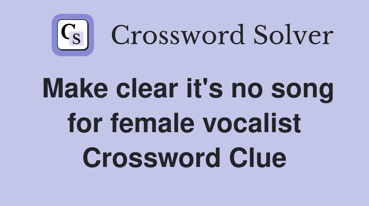Make clear it's no song for female vocalist Crossword Clue