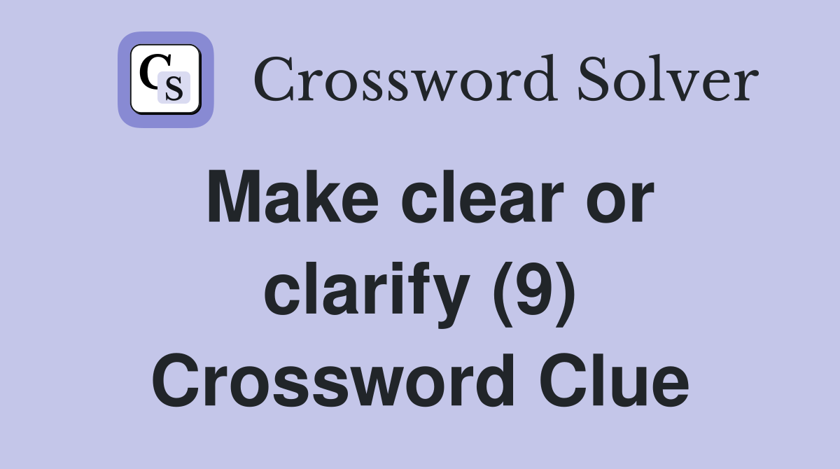 Make clear or clarify (9) Crossword Clue