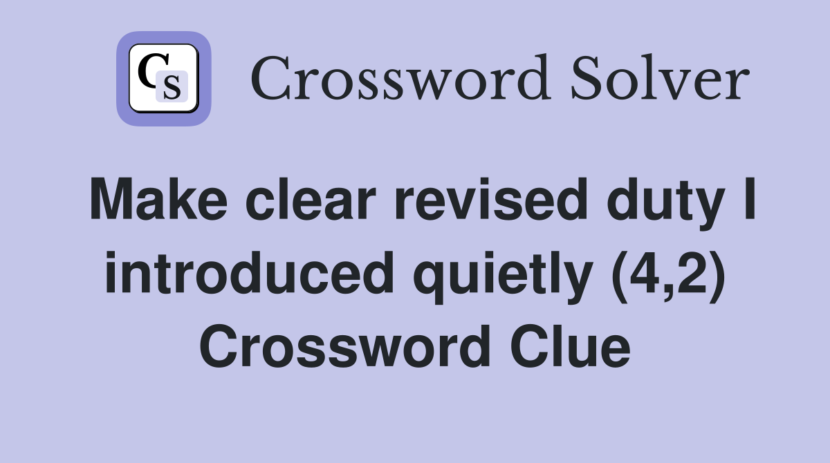 Make clear revised duty I introduced quietly (4,2) Crossword Clue