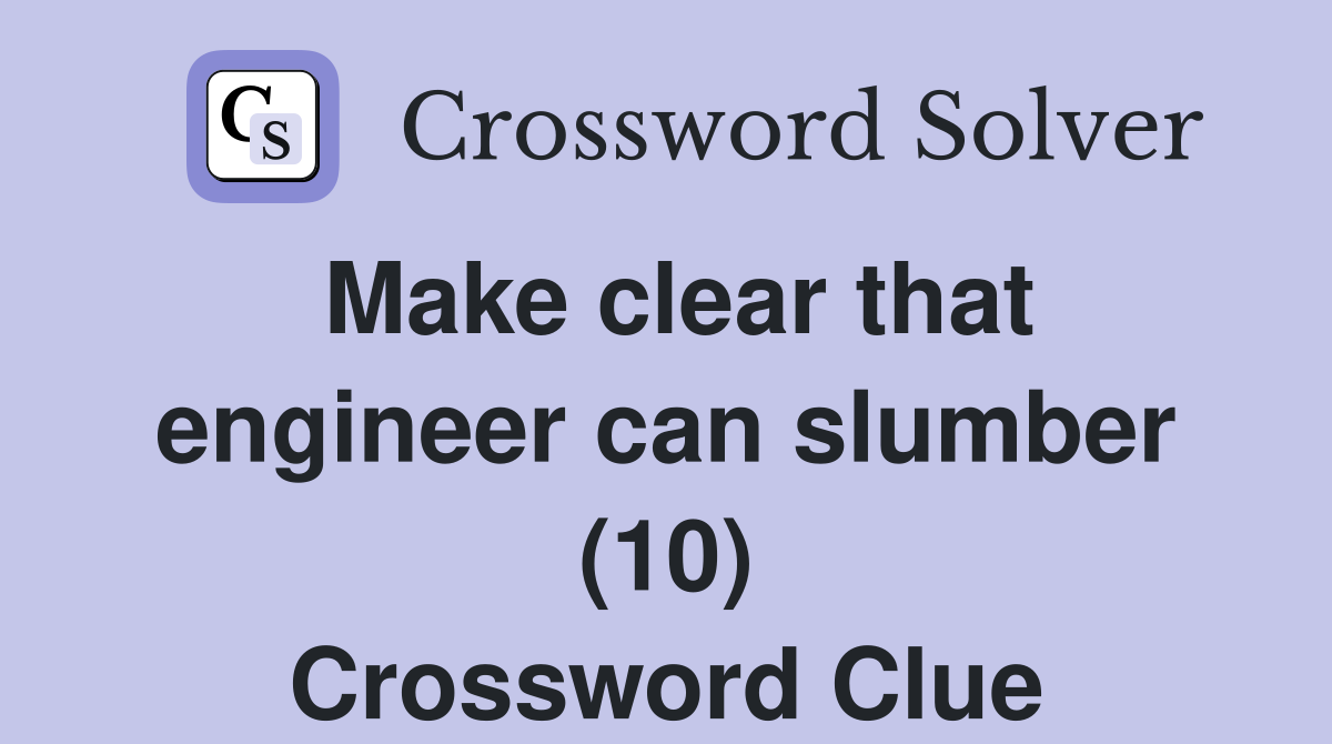 Make clear that engineer can slumber (10) Crossword Clue