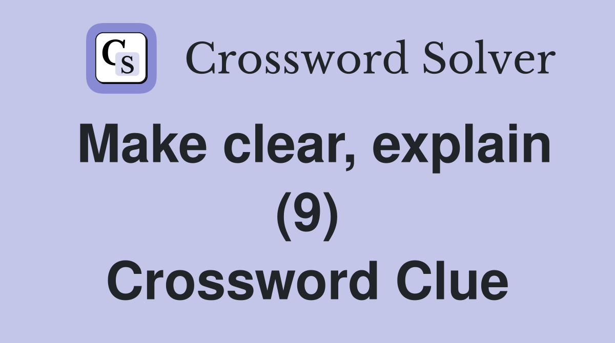 Make clear, explain (9) Crossword Clue