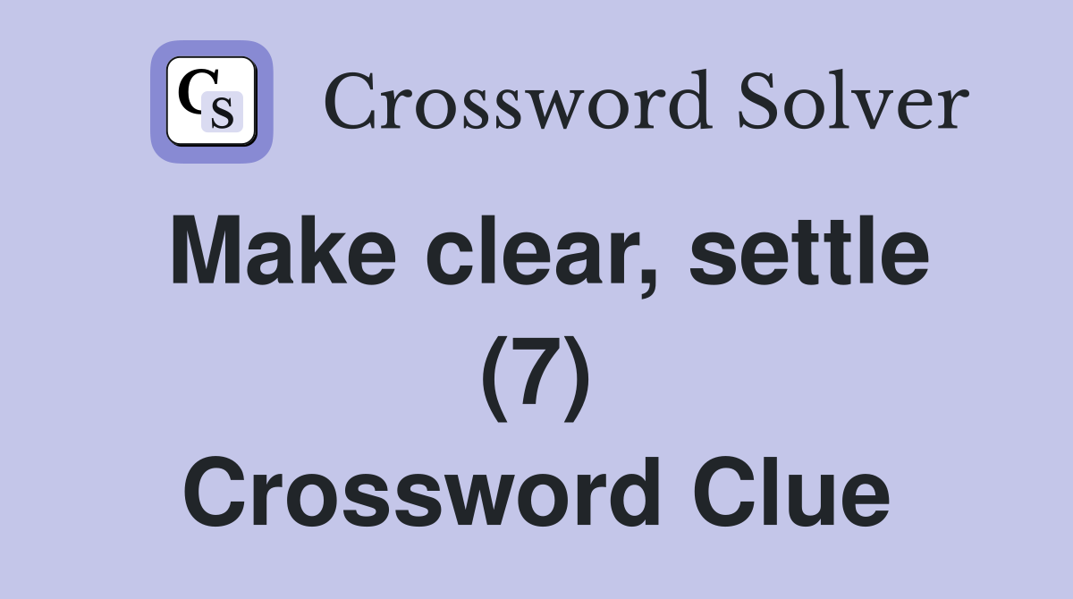 Make clear, settle (7) Crossword Clue