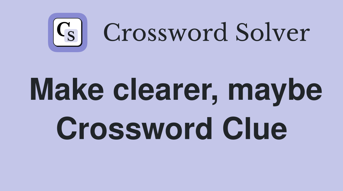 Make clearer, maybe Crossword Clue