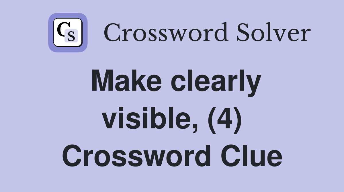 Make clearly visible, (4) Crossword Clue