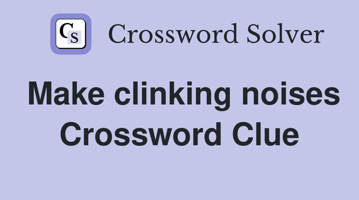 Make clinking noises Crossword Clue