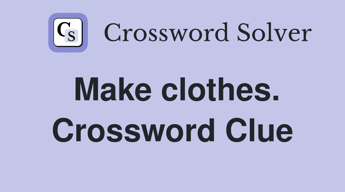 Make clothes. Crossword Clue