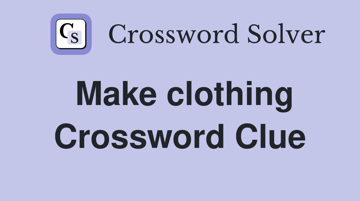 Make clothing Crossword Clue