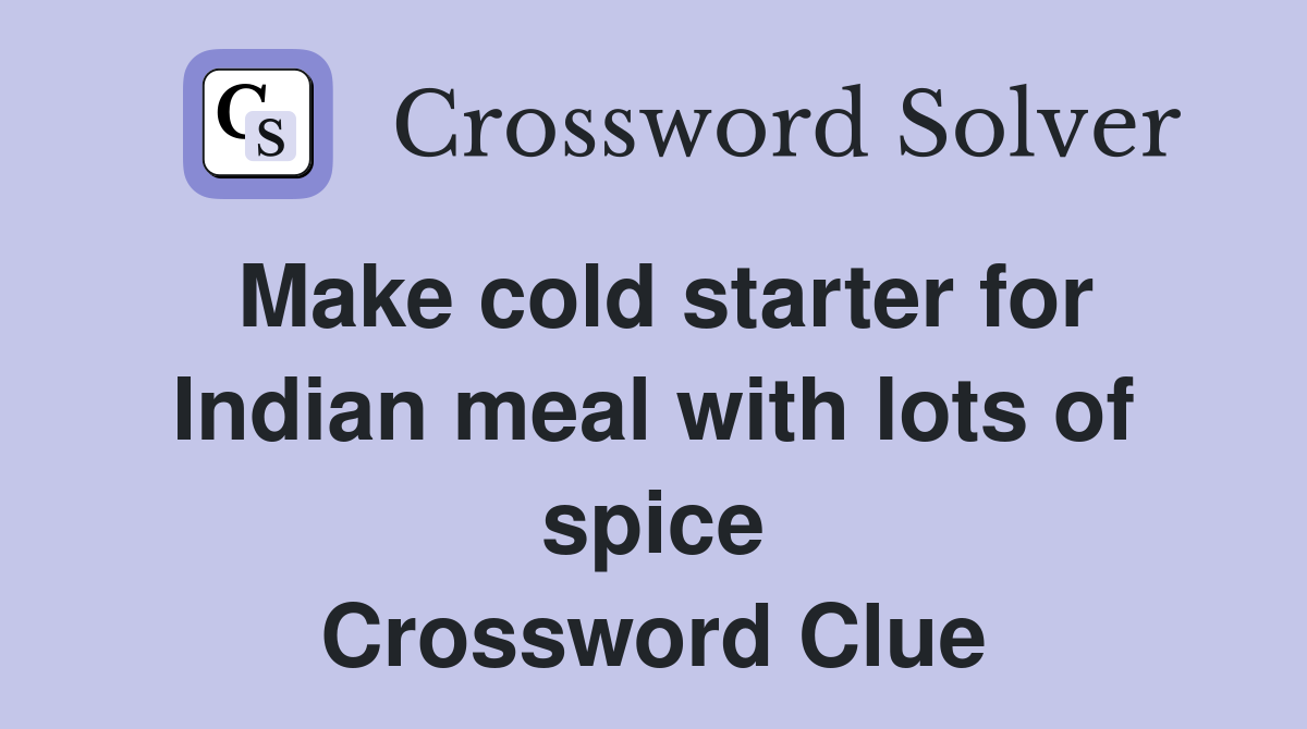 Make cold starter for Indian meal with lots of spice Crossword Clue