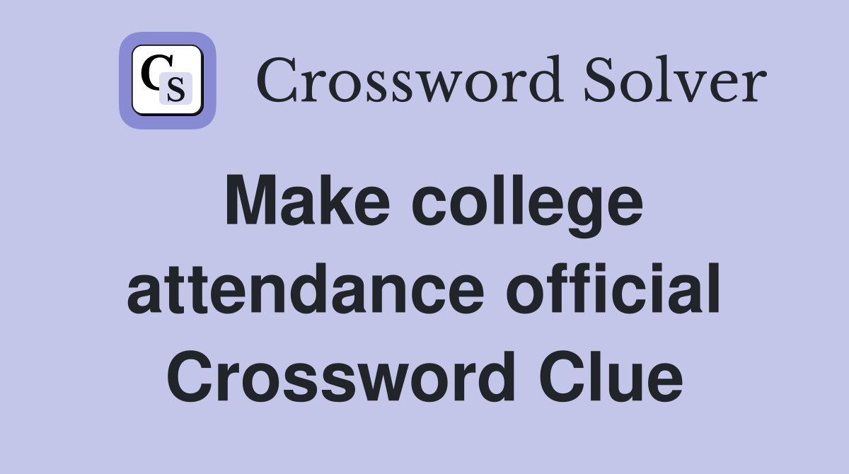Make college attendance official Crossword Clue