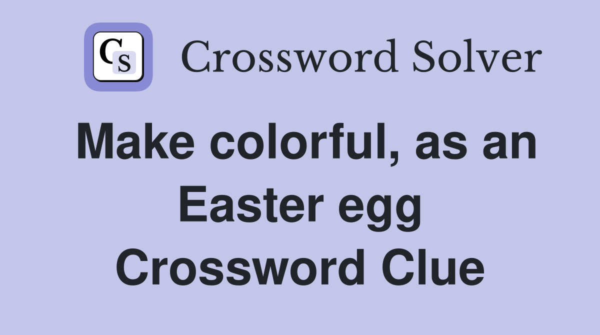 Make colorful, as an Easter egg Crossword Clue