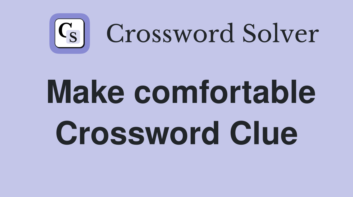 Make comfortable Crossword Clue