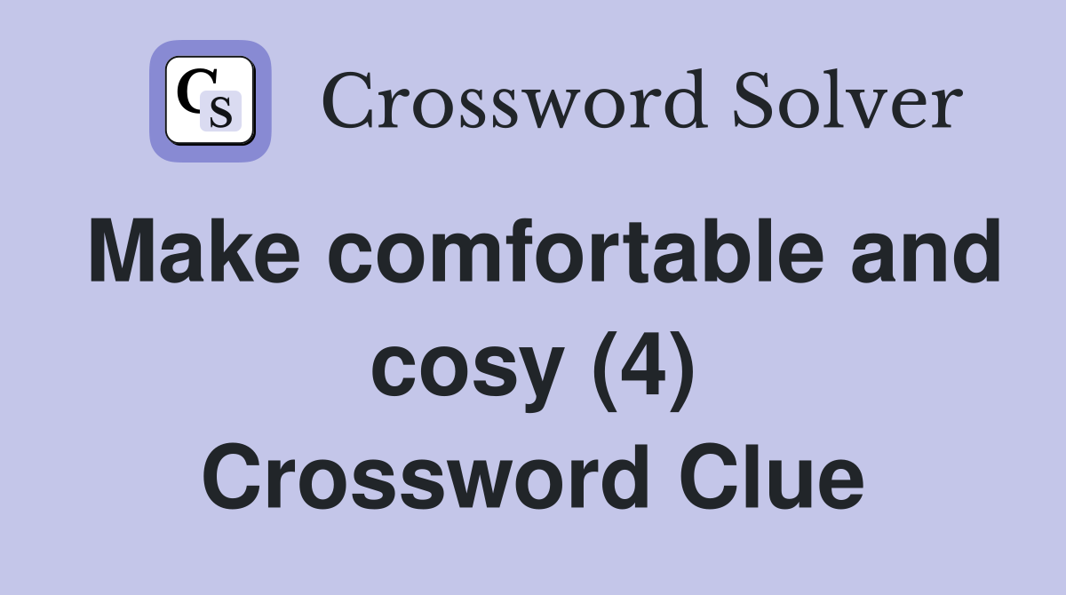 Make comfortable and cosy (4) Crossword Clue