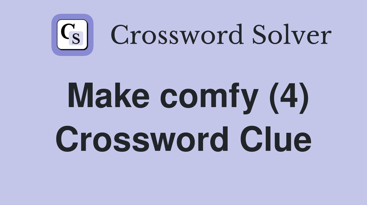 Make comfy (4) Crossword Clue