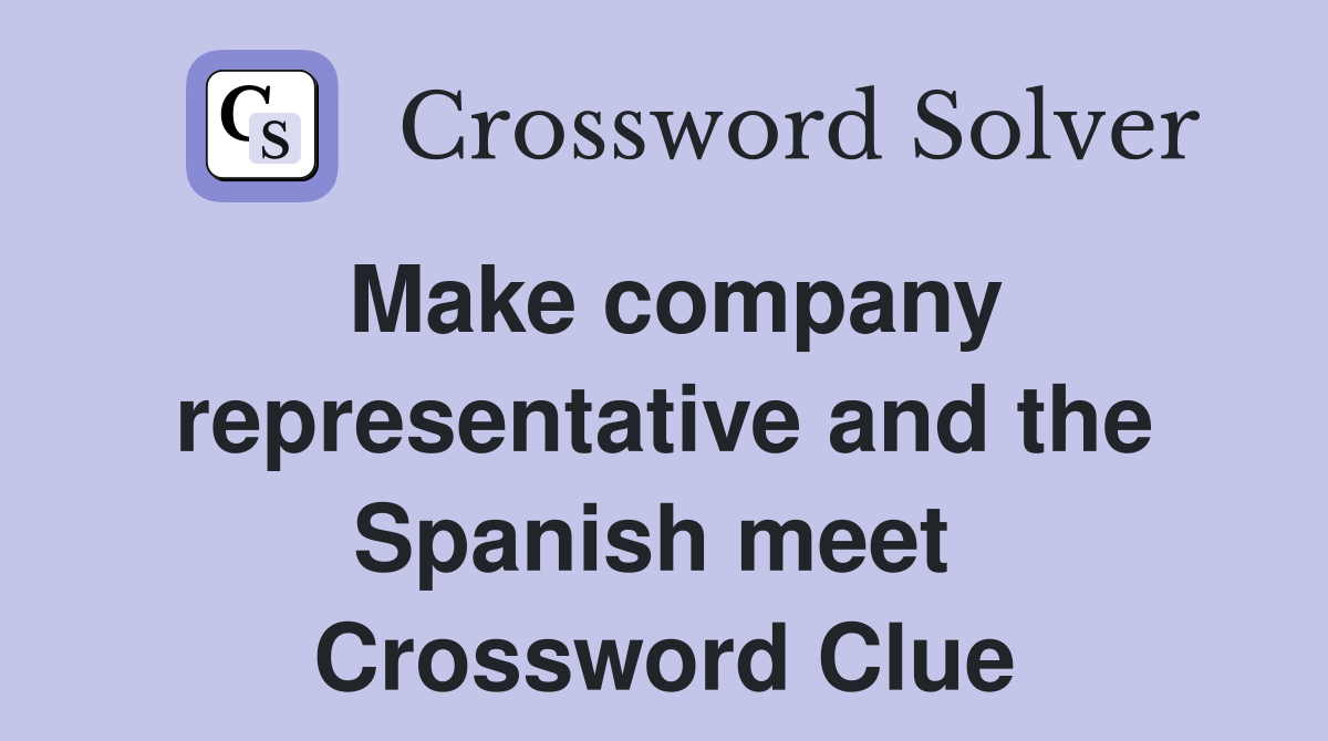 Make company representative and the Spanish meet  Crossword Clue