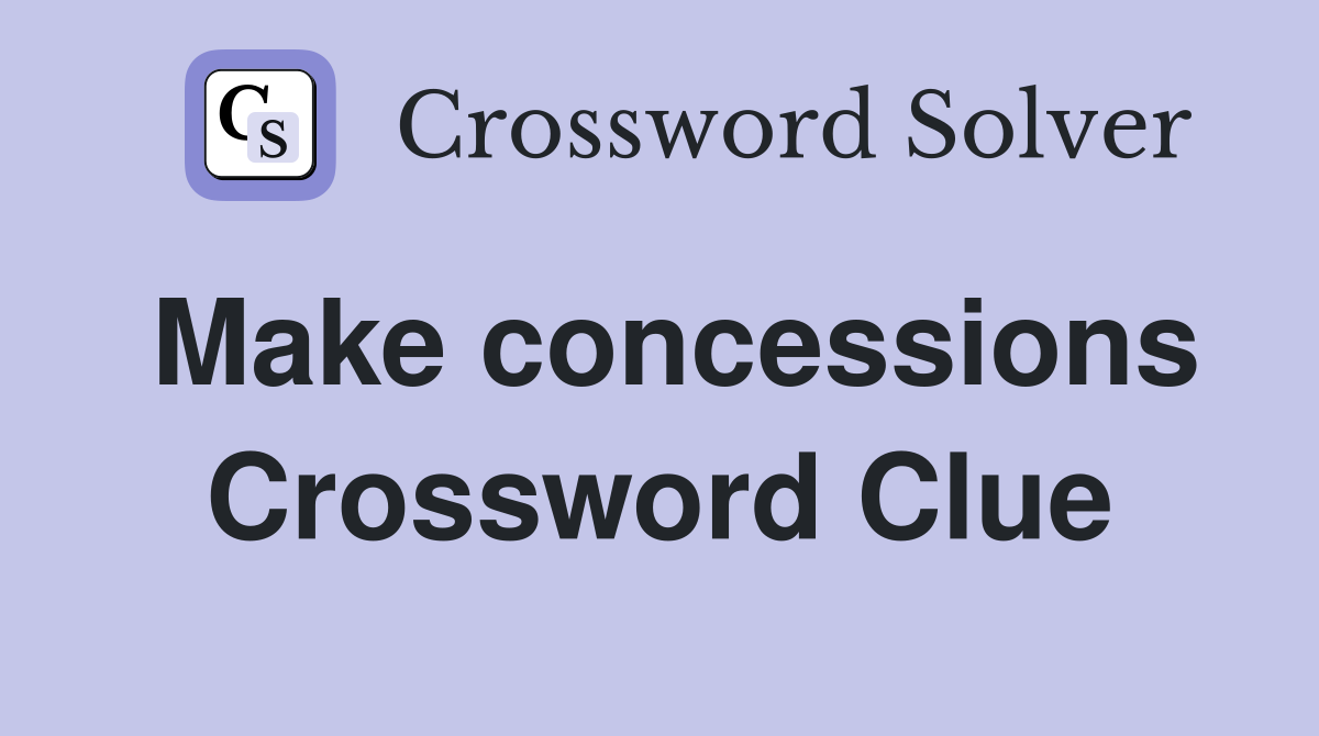 Make concessions Crossword Clue
