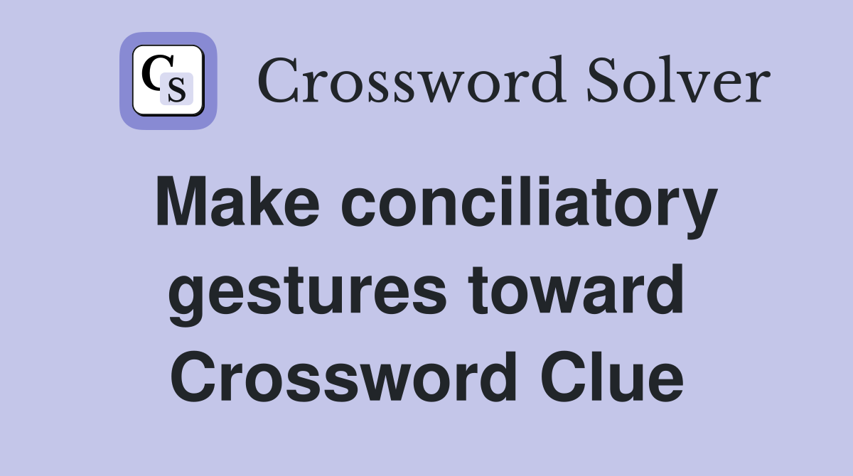Make conciliatory gestures toward Crossword Clue