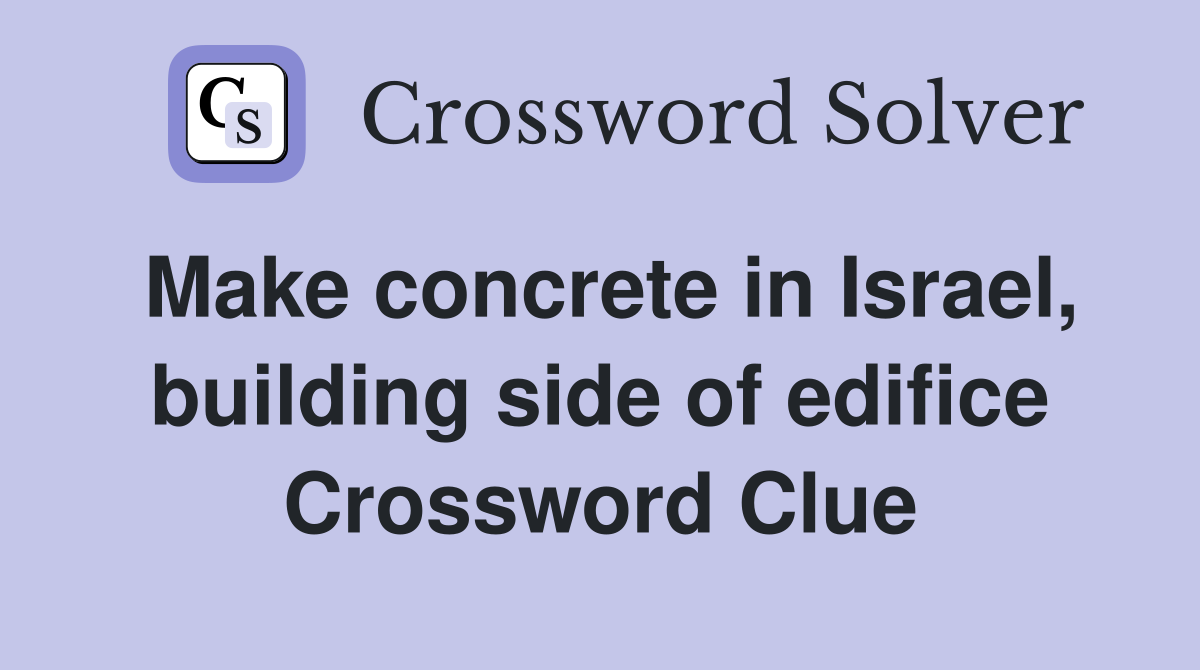 Make concrete in Israel, building side of edifice Crossword Clue
