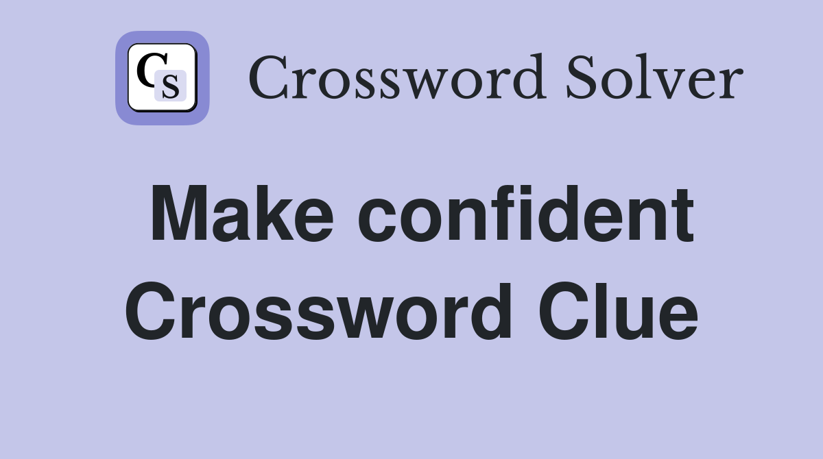 Make confident Crossword Clue