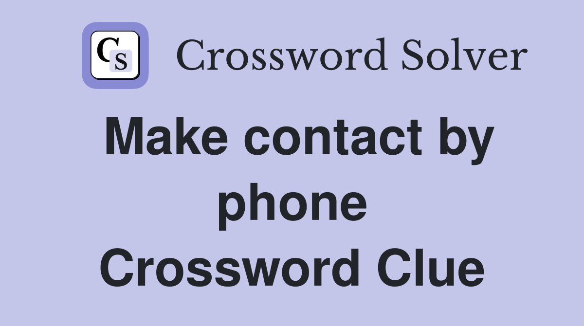 Make contact by phone Crossword Clue