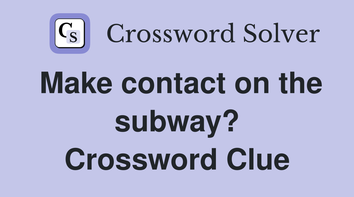 Make contact on the subway? Crossword Clue